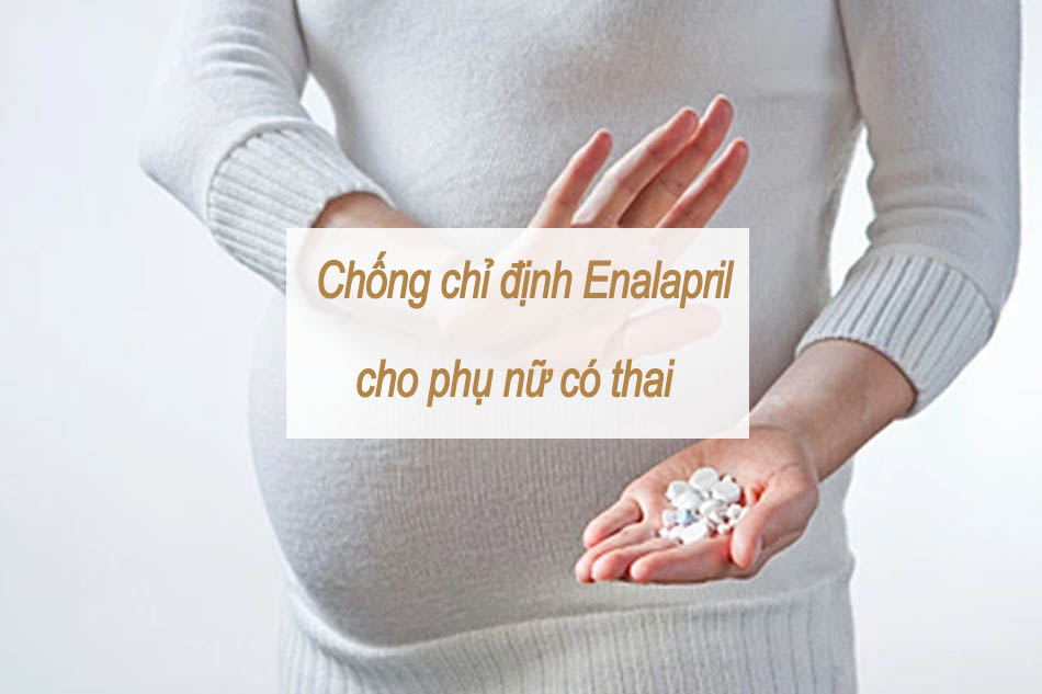 Chống chỉ định Enalapril cho phụ nữ có thai